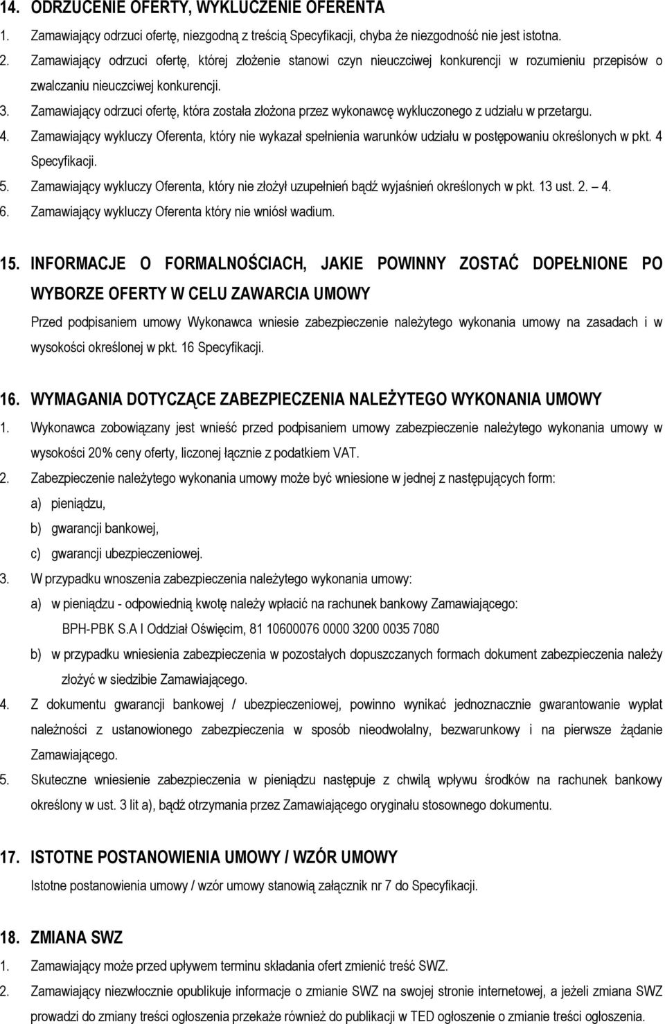 Zamawiający odrzuci ofertę, która została złożona przez wykonawcę wykluczonego z udziału w przetargu. 4.