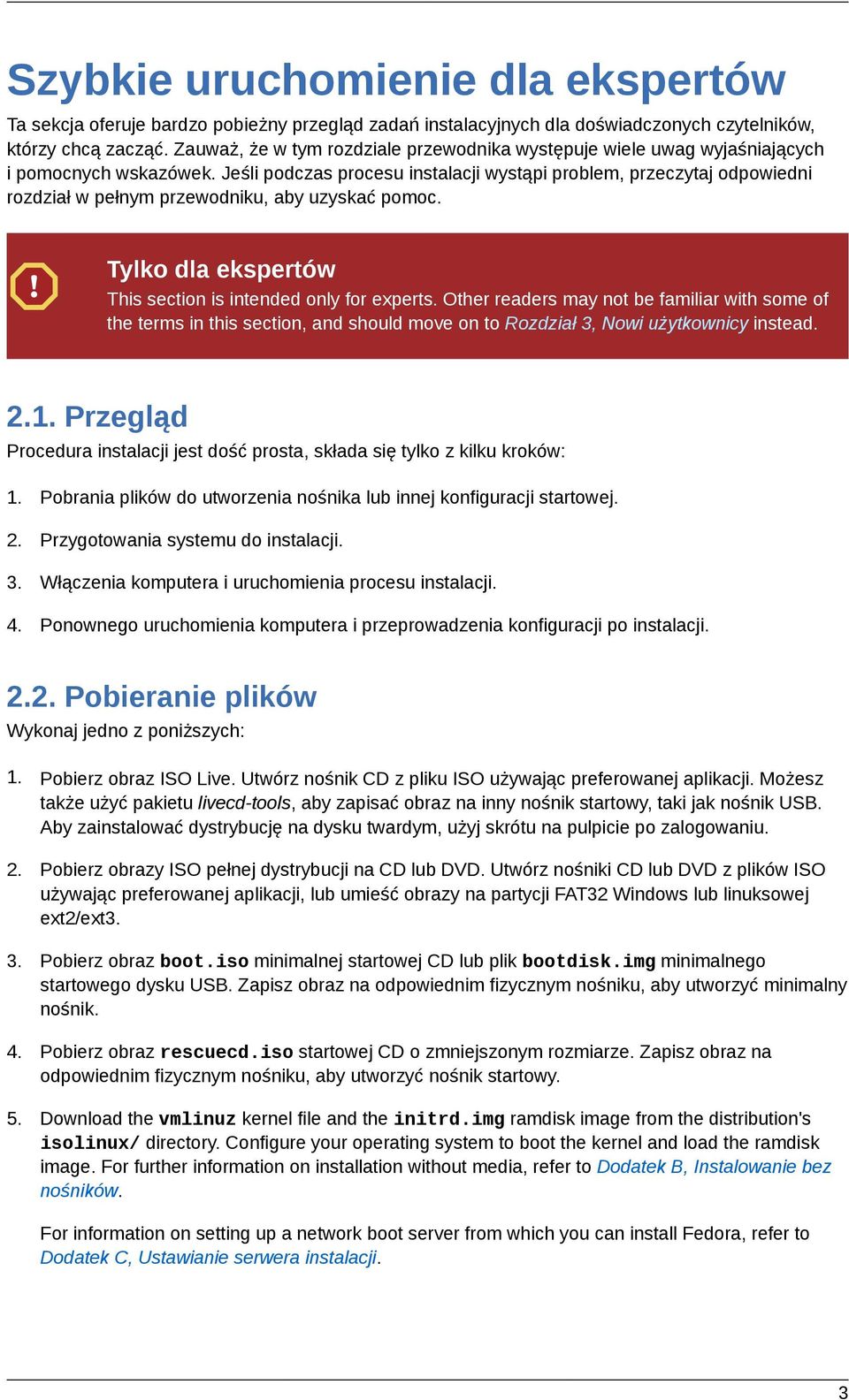 Jeśli podczas procesu instalacji wystąpi problem, przeczytaj odpowiedni rozdział w pełnym przewodniku, aby uzyskać pomoc. Tylko dla ekspertów This section is intended only for experts.