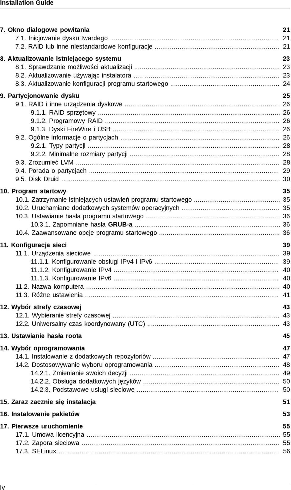 .. 26 9.1.2. Programowy RAID... 26 9.1.3. Dyski FireWire i USB... 26 9.2. Ogólne informacje o partycjach... 26 9.2.1. Typy partycji... 28 9.2.2. Minimalne rozmiary partycji... 28 9.3. Zrozumieć LVM.