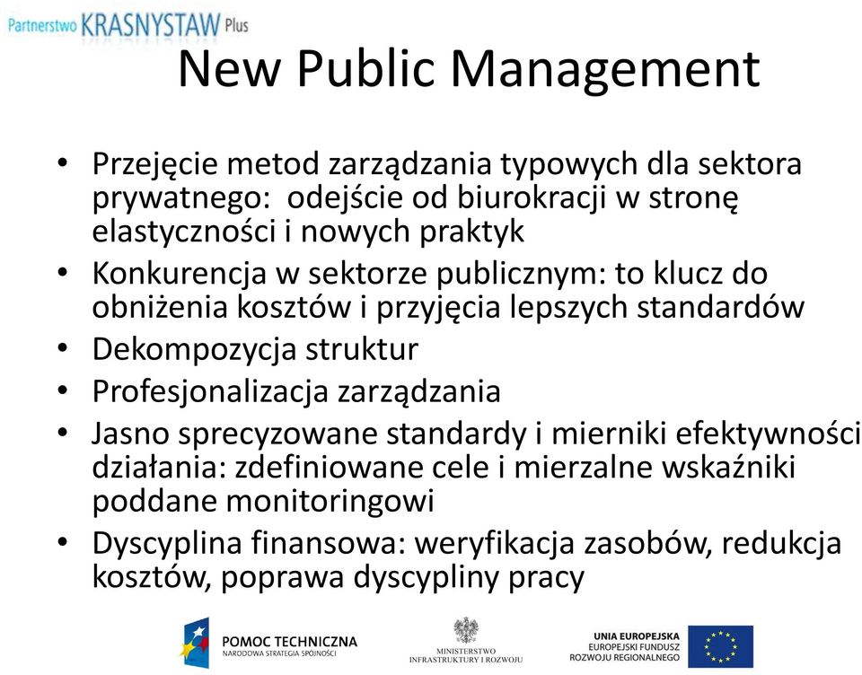 standardów Dekompozycja struktur Profesjonalizacja zarządzania Jasno sprecyzowane standardy i mierniki efektywności działania: