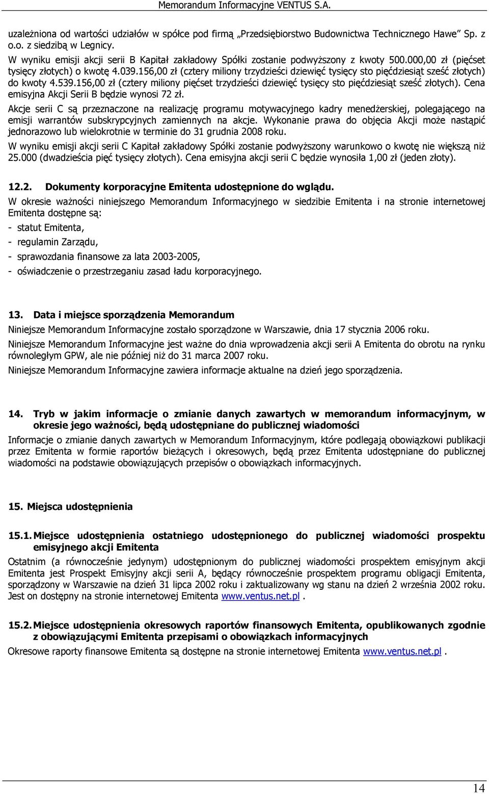 156,00 zł (cztery miliony trzydzieści dziewięć tysięcy sto pięćdziesiąt sześć złotych) do kwoty 4.539.156,00 zł (cztery miliony pięćset trzydzieści dziewięć tysięcy sto pięćdziesiąt sześć złotych).