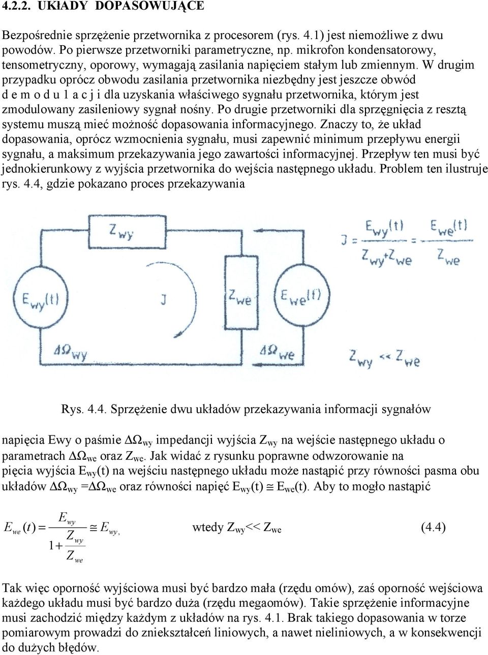 W drugim przypadku prócz bwdu zasilania przetwrnika niezbędny jest jeszcze bwód d e m d u a c j i dla uzyskania właściweg sygnału przetwrnika, którym jest zmdulwany zasileniwy sygnał nśny.