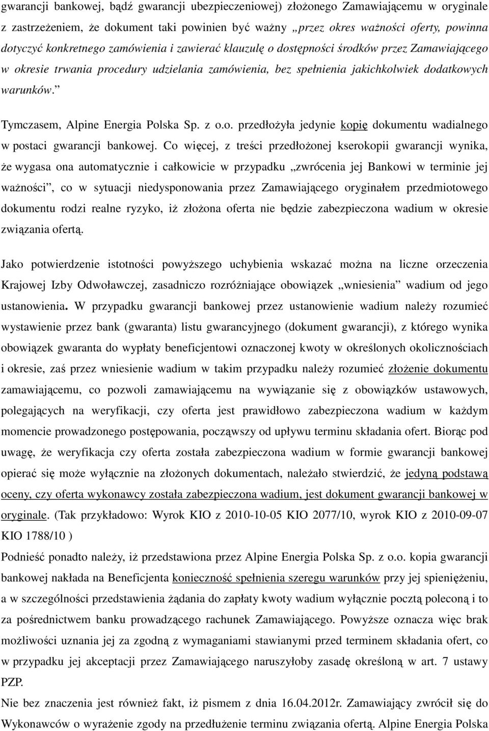 Tymczasem, Alpine Energia Polska Sp. z o.o. przedłożyła jedynie kopię dokumentu wadialnego w postaci gwarancji bankowej.