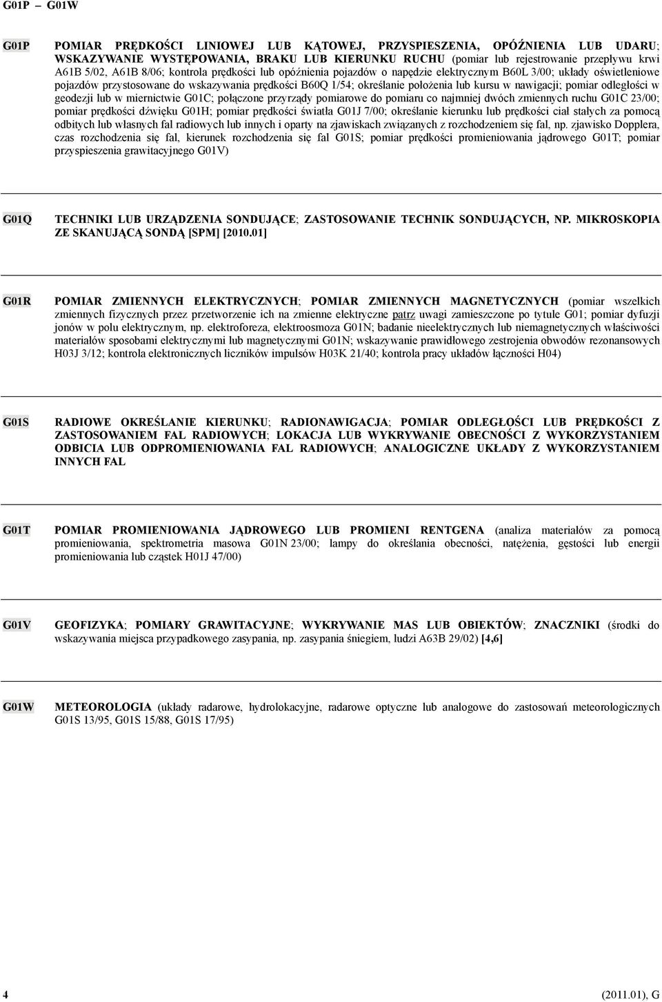 przystosowane do wskazywania prędkości B60Q 1/54; określanie położenia lub kursu w nawigacji; pomiar odległości w geodezji lub w miernictwie G01C; połączone przyrządy pomiarowe do pomiaru co najmniej