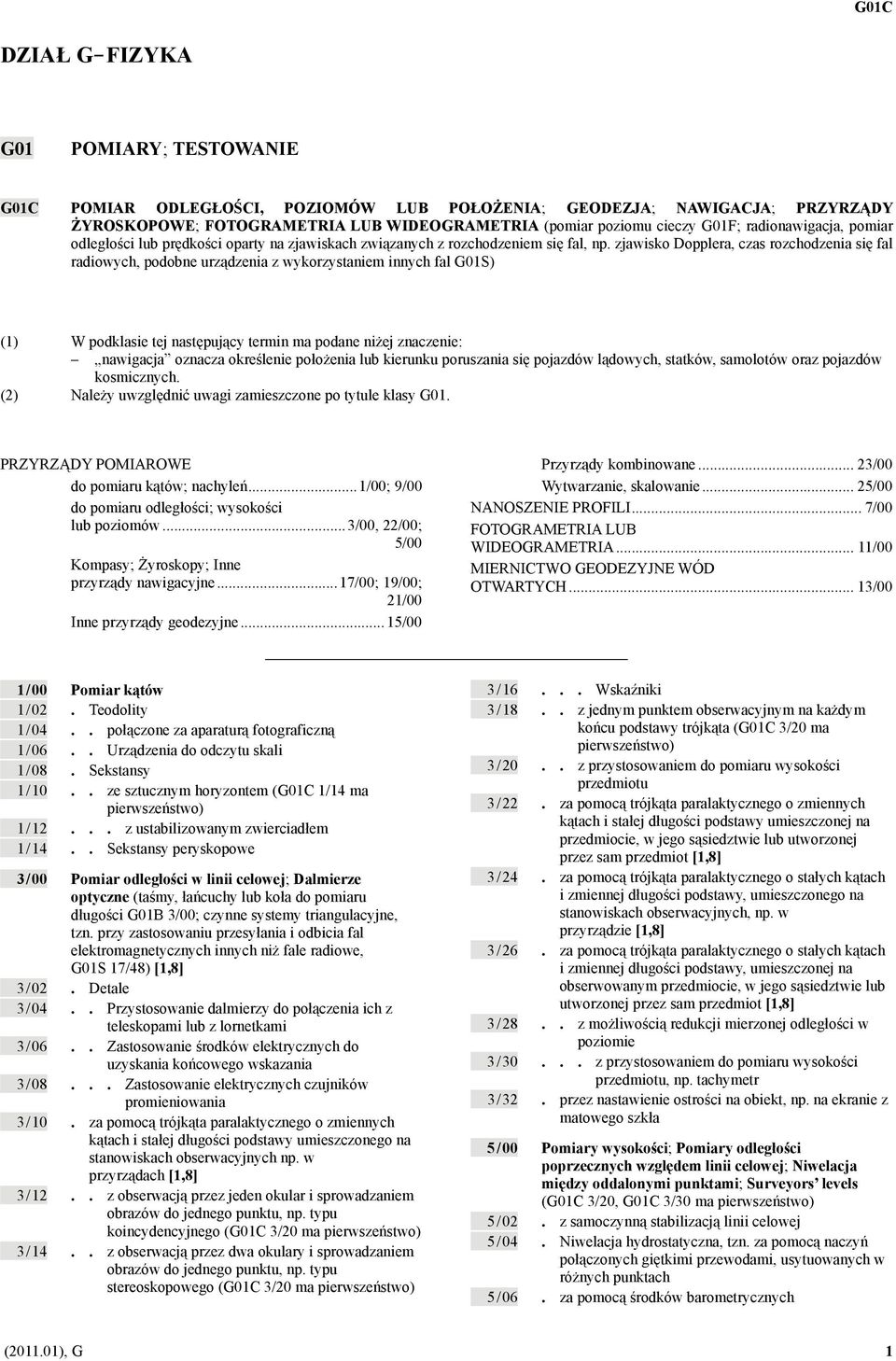 zjawisko Dopplera, czas rozchodzenia się fal radiowych, podobne urządzenia z wykorzystaniem innych fal G01S) (1) W podklasie tej następujący termin ma podane niżej znaczenie: nawigacja oznacza