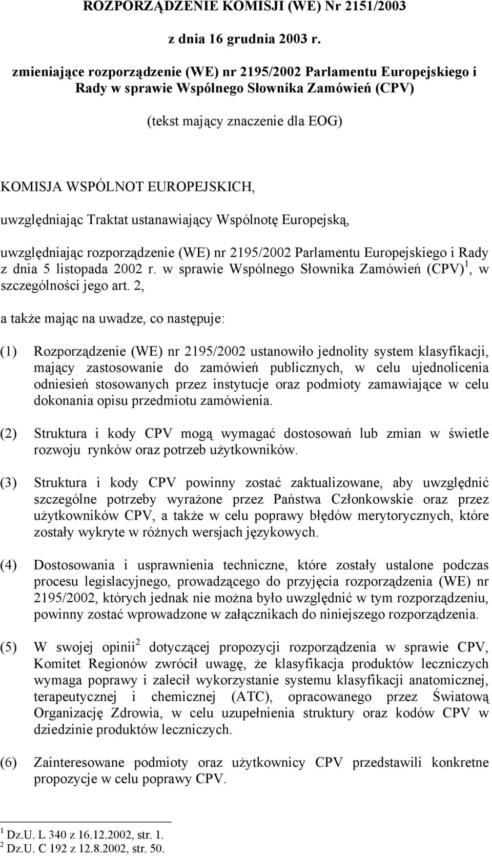 Traktat ustanawiający Wspólnotę Europejską, uwzględniając rozporządzenie (WE) nr 2195/2002 Parlamentu Europejskiego i Rady z dnia 5 listopada 2002 r.