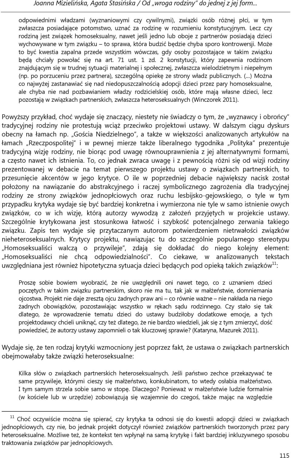 Może to być kwestia zapalna przede wszystkim wówczas, gdy osoby pozostające w takim związku będą chciały powołać się na art. 71 ust. 1 zd.