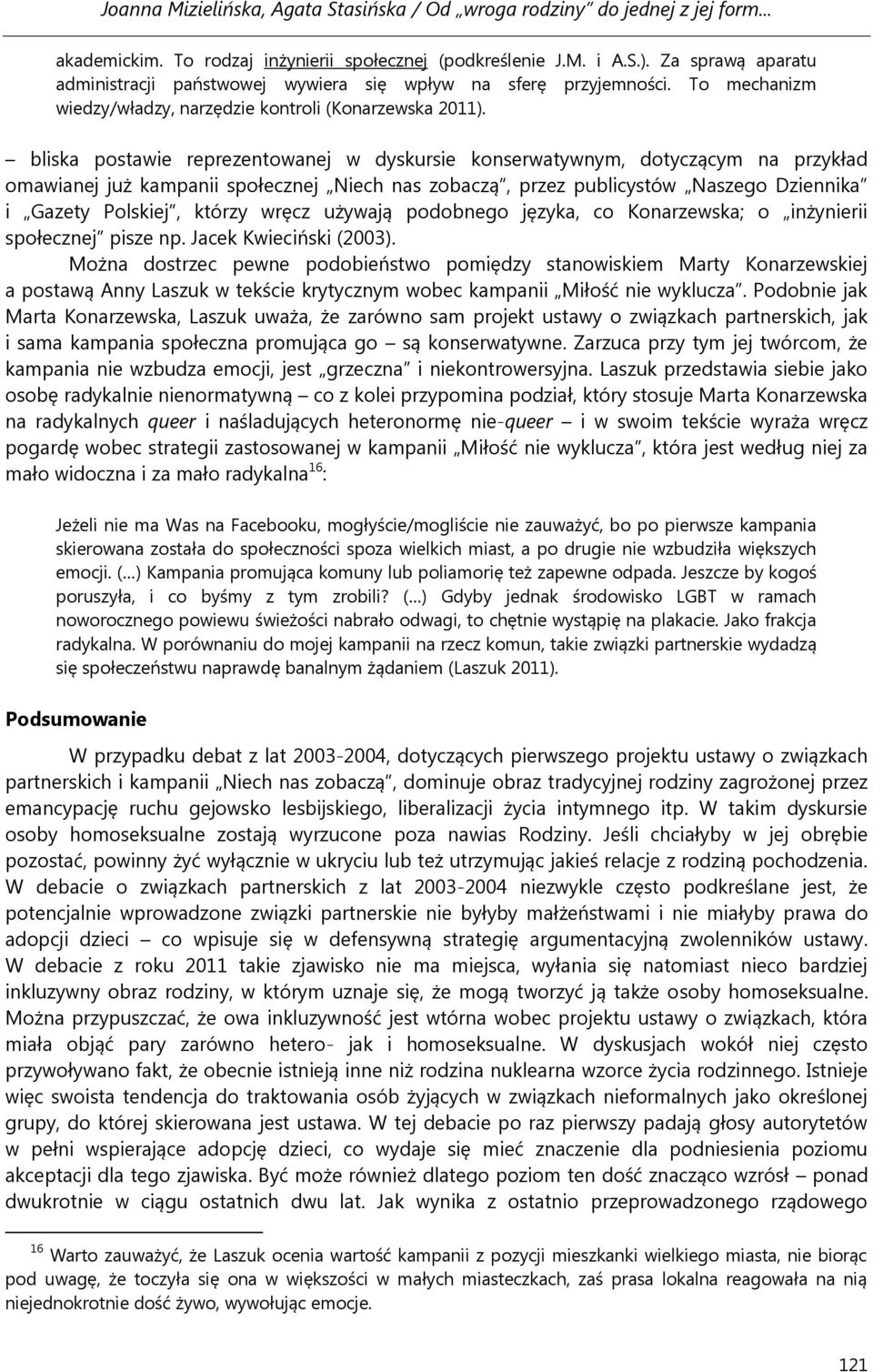 bliska postawie reprezentowanej w dyskursie konserwatywnym, dotyczącym na przykład omawianej już kampanii społecznej Niech nas zobaczą, przez publicystów Naszego Dziennika i Gazety Polskiej, którzy