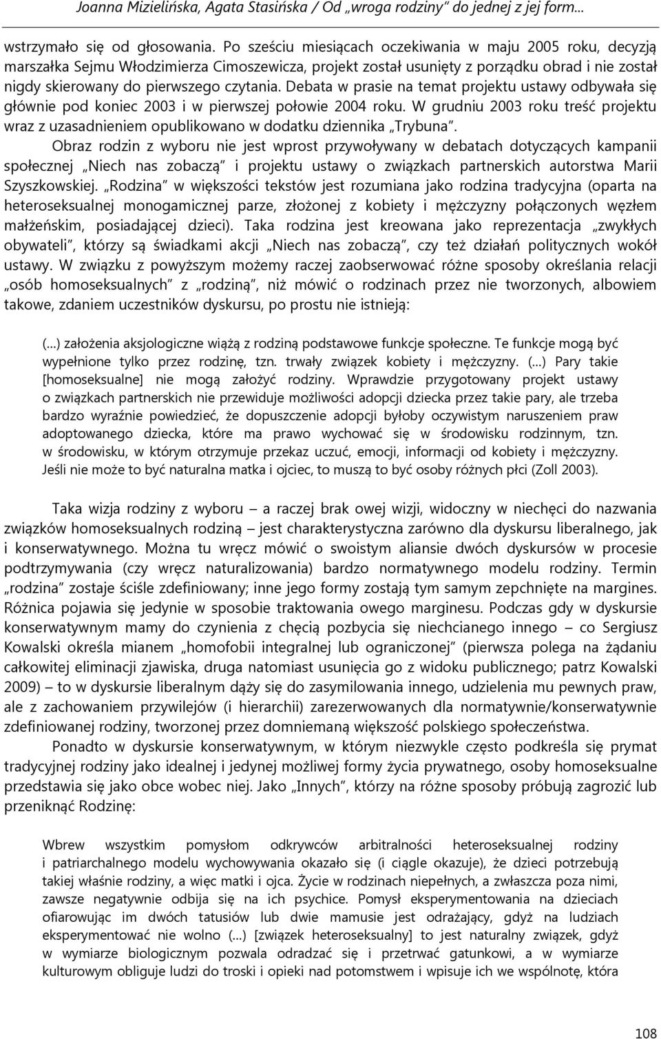 Debata w prasie na temat projektu ustawy odbywała się głównie pod koniec 2003 i w pierwszej połowie 2004 roku.