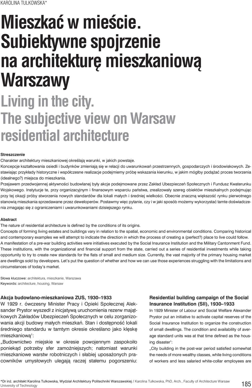 Koncepcje kształtowania osiedli i budynków zmieniają się w relacji do uwarunkowań przestrzennych, gospodarczych i środowiskowych.