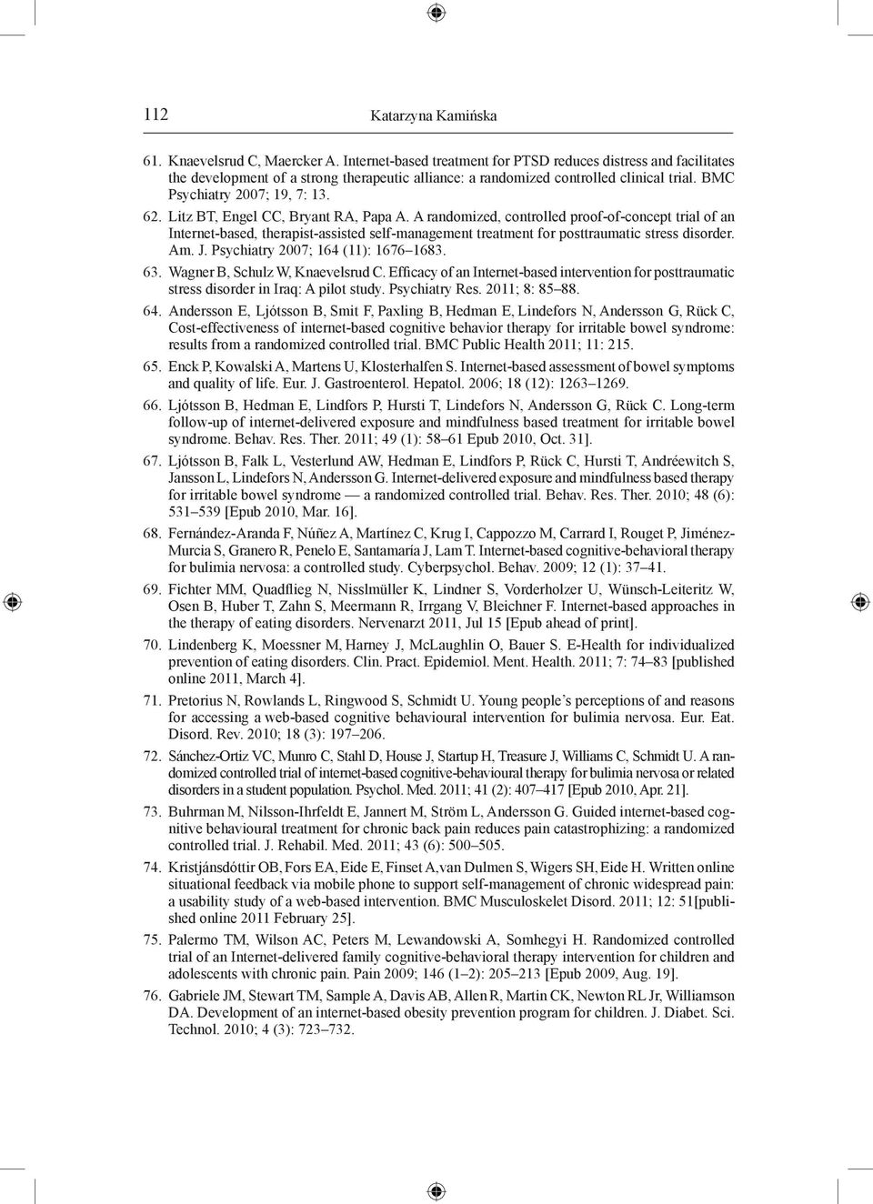 Litz BT, Engel CC, Bryant RA, Papa A. A randomized, controlled proof-of-concept trial of an Internet-based, therapist-assisted self-management treatment for posttraumatic stress disorder. Am. J.