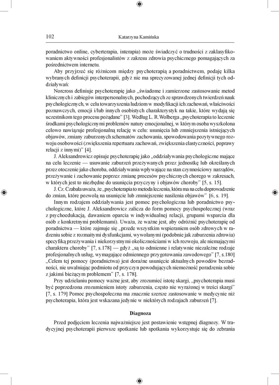 Aby przyjrzeć się różnicom między psychoterapią a poradnictwem, podaję kilka wybranych definicji psychoterapii, gdyż nie ma sprecyzowanej jednej definicji tych oddziaływań: Norcross definiuje