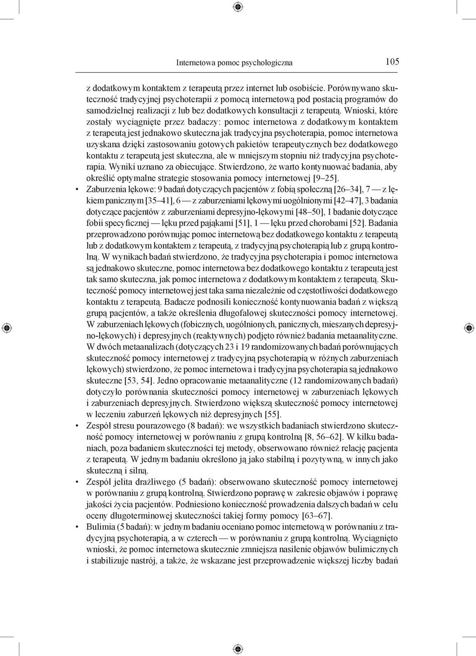 Wnioski, które zostały wyciągnięte przez badaczy: pomoc internetowa z dodatkowym kontaktem z terapeutą jest jednakowo skuteczna jak tradycyjna psychoterapia, pomoc internetowa uzyskana dzięki