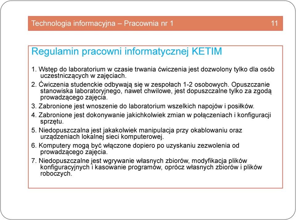 Zabronione jest wnoszenie do laboratorium wszelkich napojów i posiłków. 4. Zabronione jest dokonywanie jakichkolwiek zmian w połączeniach i konfiguracji sprzętu. 5.