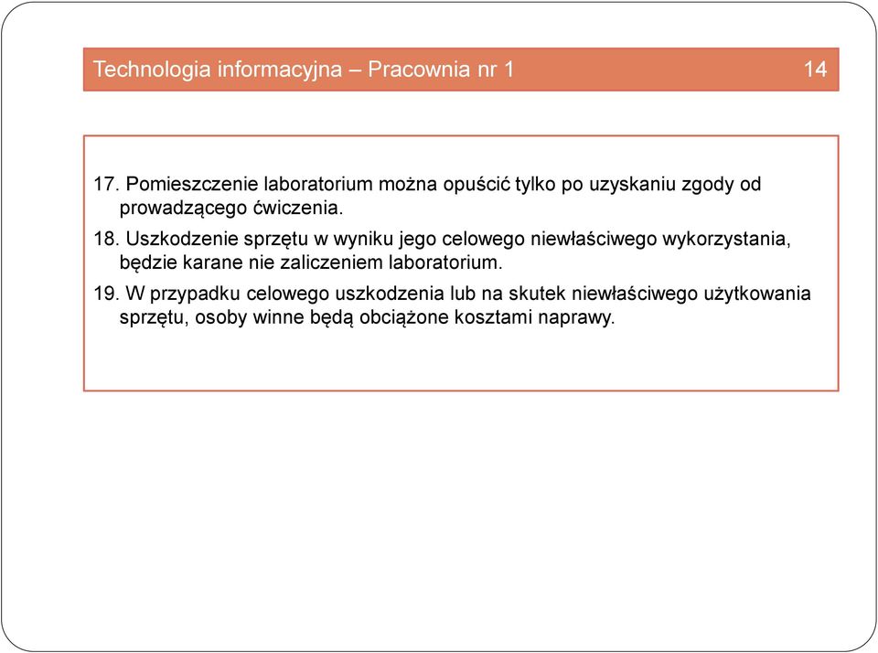 Uszkodzenie sprzętu w wyniku jego celowego niewłaściwego wykorzystania, będzie karane nie