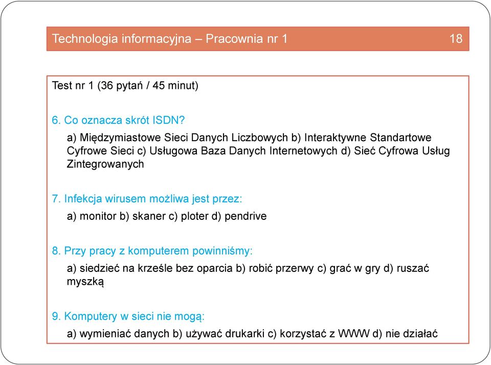 Usług Zintegrowanych 7. Infekcja wirusem możliwa jest przez: a) monitor b) skaner c) ploter d) pendrive 8.