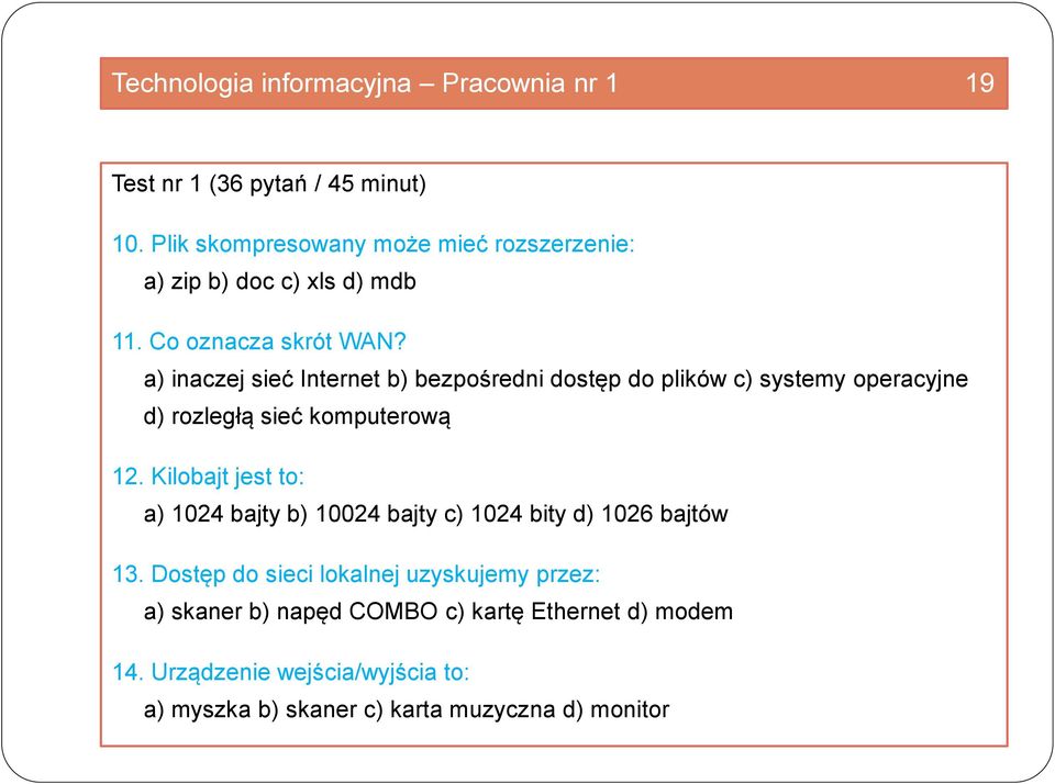 a) inaczej sieć Internet b) bezpośredni dostęp do plików c) systemy operacyjne d) rozległą sieć komputerową 12.