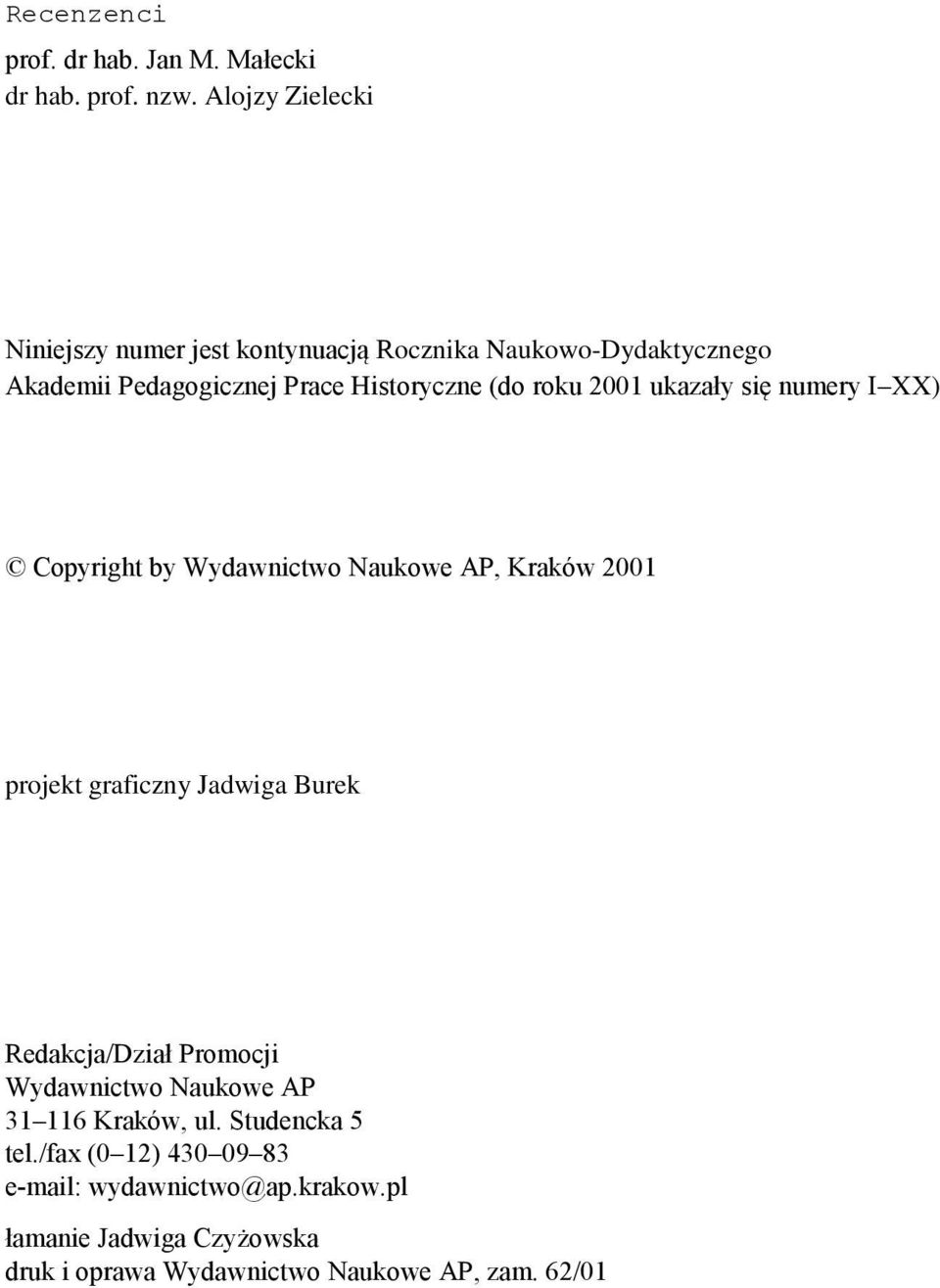 roku 2001 ukazały się numery I XX) Copyright by Wydawnictwo Naukowe AP, Kraków 2001 projekt graficzny Jadwiga Burek