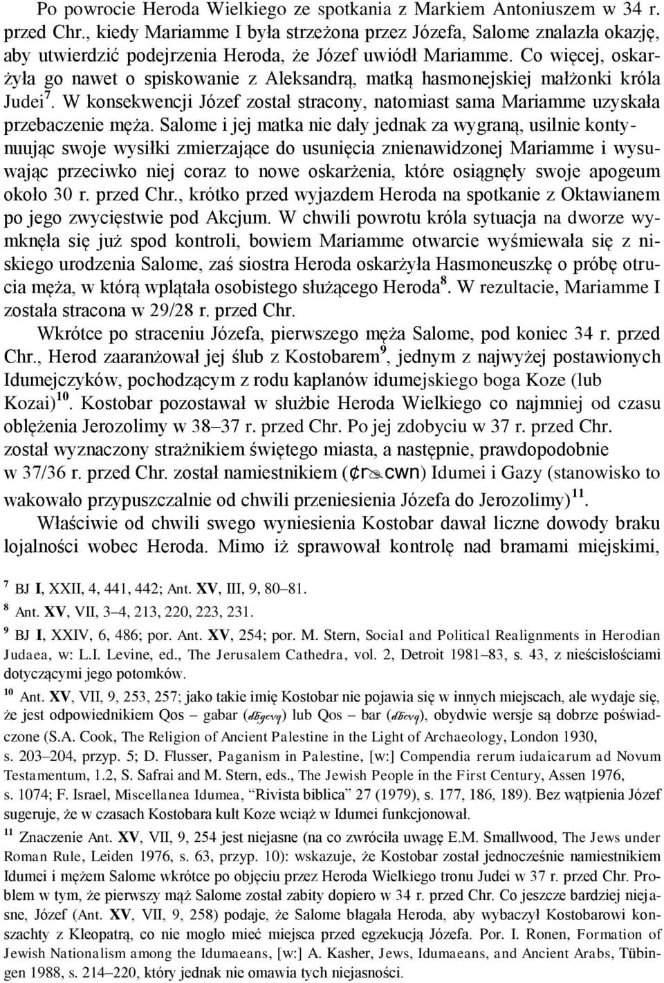 Co więcej, oskarżyła go nawet o spiskowanie z Aleksandrą, matką hasmonejskiej małżonki króla Judei 7. W konsekwencji Józef został stracony, natomiast sama Mariamme uzyskała przebaczenie męża.