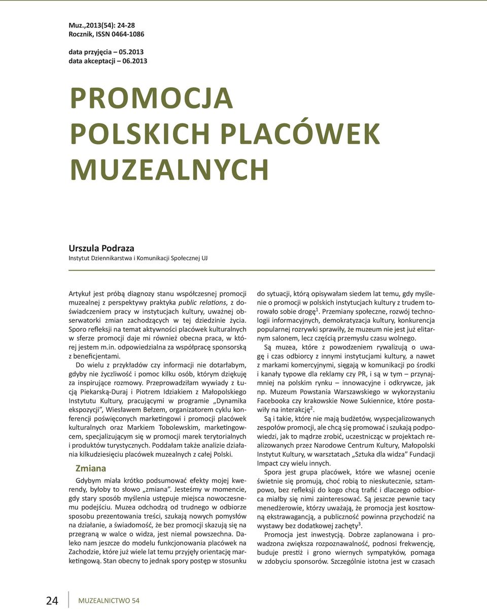 ons, z doświadczeniem pracy w instytucjach kultury, uważnej obserwatorki zmian zachodzących w tej dziedzinie życia.