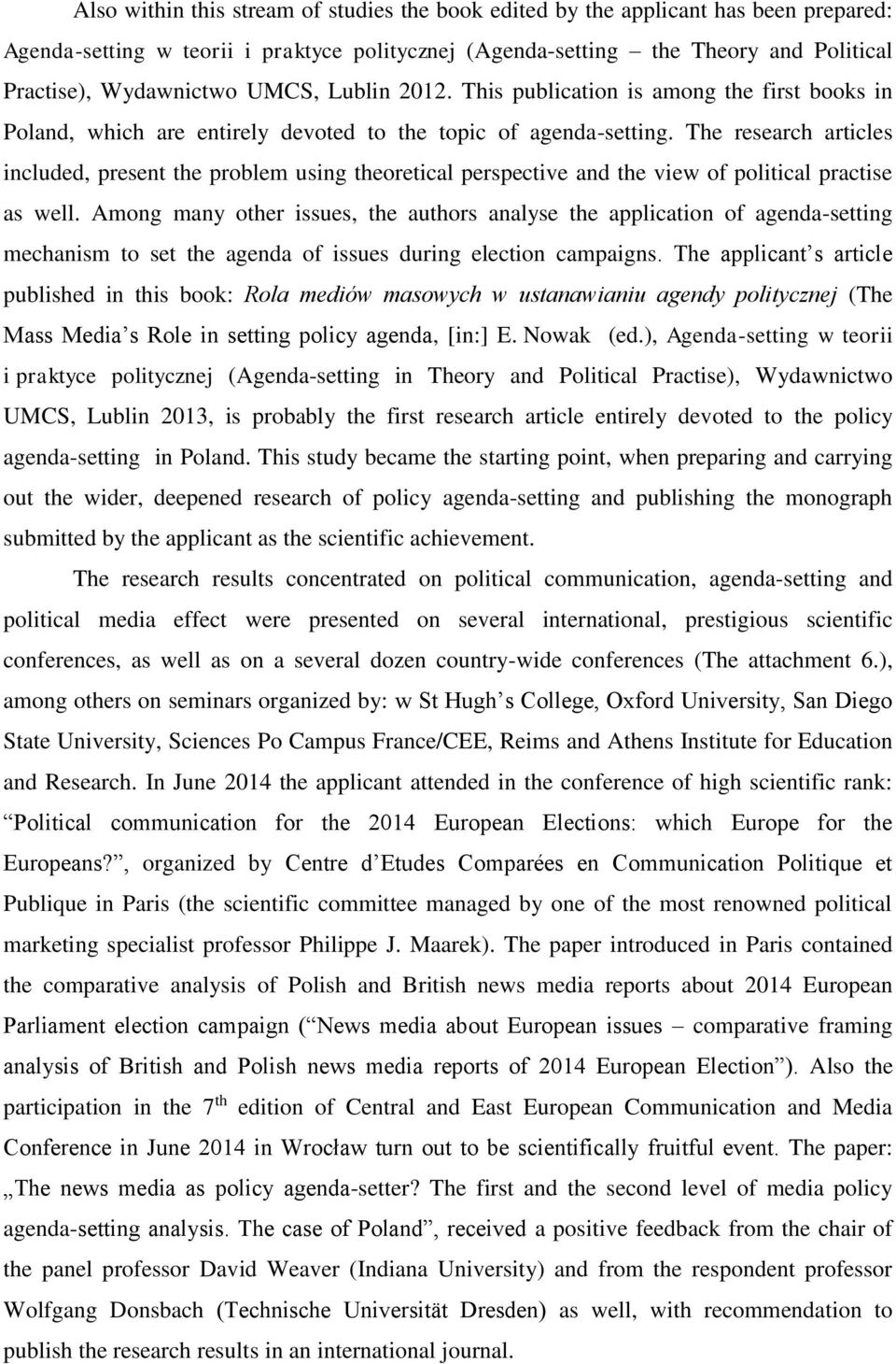 The research articles included, present the problem using theoretical perspective and the view of political practise as well.