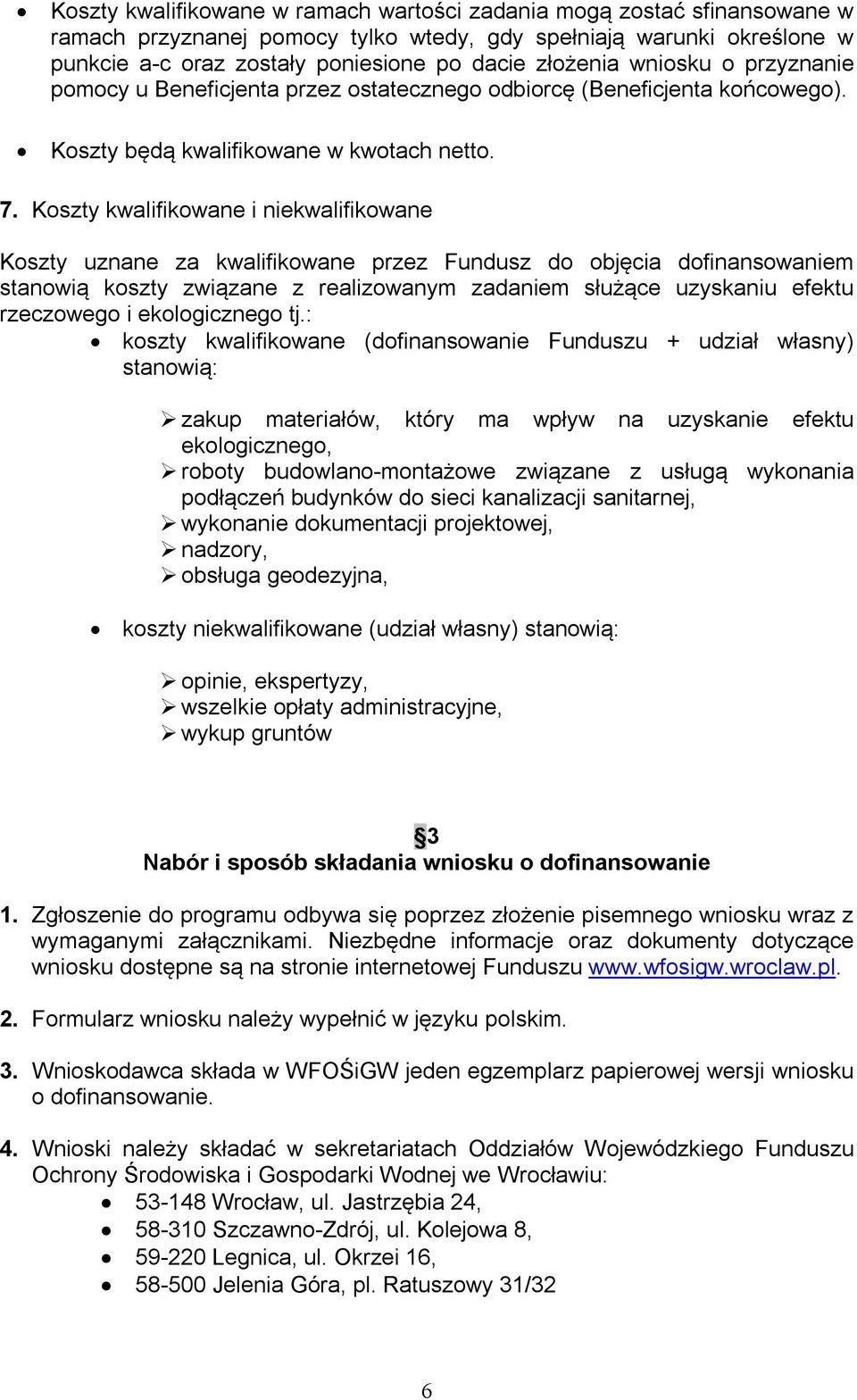 Koszty kwalifikowane i niekwalifikowane Koszty uznane za kwalifikowane przez Fundusz do objęcia dofinansowaniem stanowią koszty związane z realizowanym zadaniem służące uzyskaniu efektu rzeczowego i