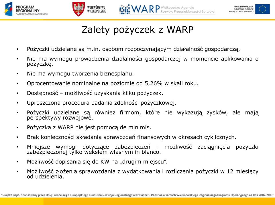 Pożyczki udzielane są również firmom, które nie wykazują zysków, ale mają perspektywy rozwojowe. Pożyczka z WARP nie jest pomocą de minimis.