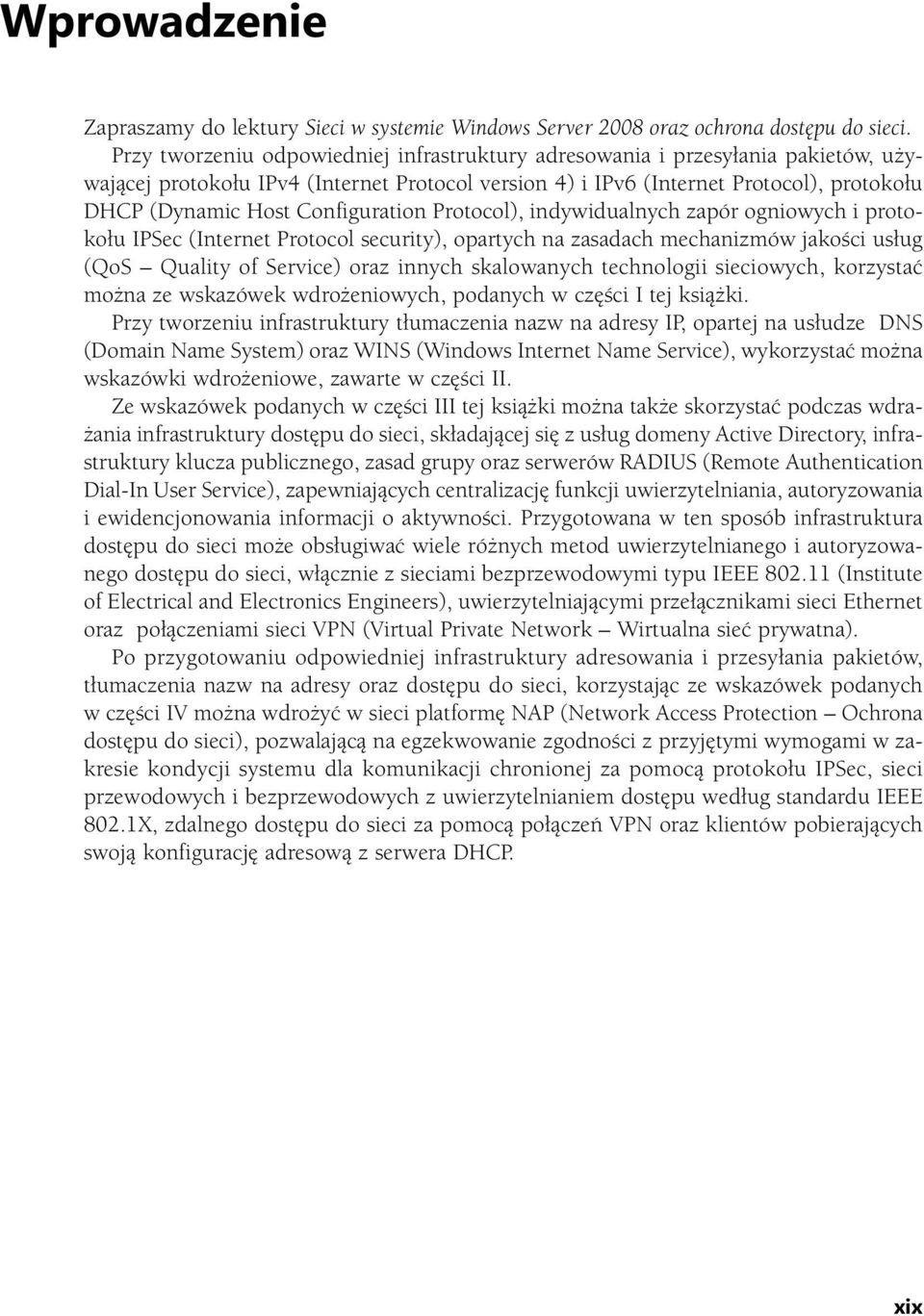 Configuration Protocol), indywidualnych zapór ogniowych i protokołu IPSec (Internet Protocol security), opartych na zasadach mechanizmów jakości usług (QoS Quality of Service) oraz innych skalowanych