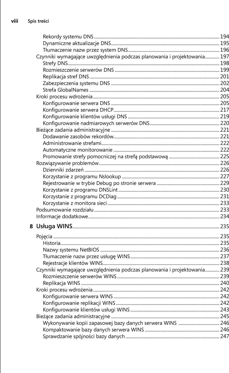 .. 205 Konfigurowanie serwera DNS... 205 Konfigurowanie serwera DHCP... 217 Konfigurowanie klientów usługi DNS... 219 Konfigurowanie nadmiarowych serwerów DNS... 220 Bieżące zadania administracyjne.