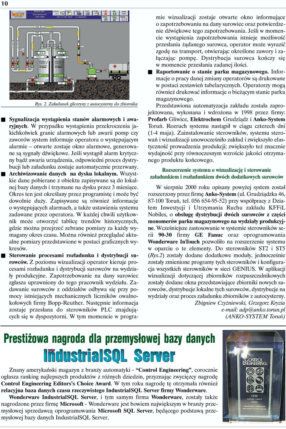 sygnały dźwiękowe. Jeśli wystąpił alarm krytyczny bądź awaria urządzenia, odpowiedni proces dystrybucji lub załadunku zostaje automatycznie przerwany. Archiwizowanie danych na dysku lokalnym.