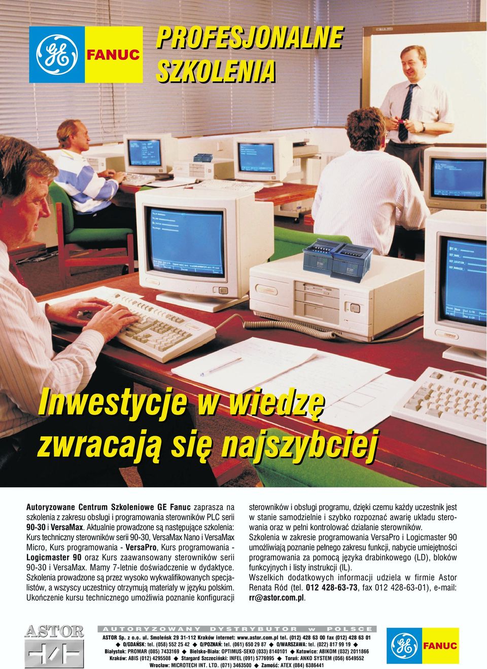 Aktualnie prowadzone s¹ nastêpuj¹ce szkolenia: Kurs techniczny sterowników serii 90-30, VersaMax Nano i VersaMax Micro, Kurs programowania - VersaPro, Kurs programowania - Logicmaster 90 oraz Kurs