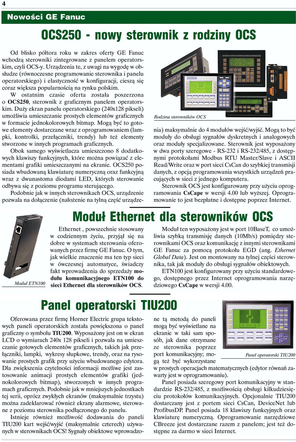 Rodzina sterowników OCS Od blisko półtora roku w zakres oferty GE Fanuc wchodzą sterowniki zintegrowane z panelem operatorskim, czyli OCS-y.