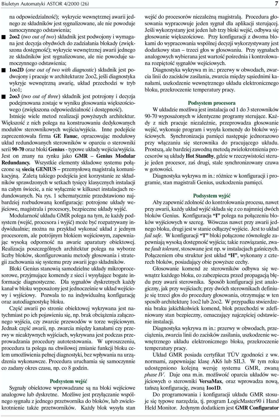 samoczynnego odstawienia; 1oo2D (one out of two with diagnostic) składnik jest podwojony i pracuje w architekturze 2oo2, jeśli diagnostyka wykryje wewnętrzną awarię, układ przechodzi w tryb 1oo1;