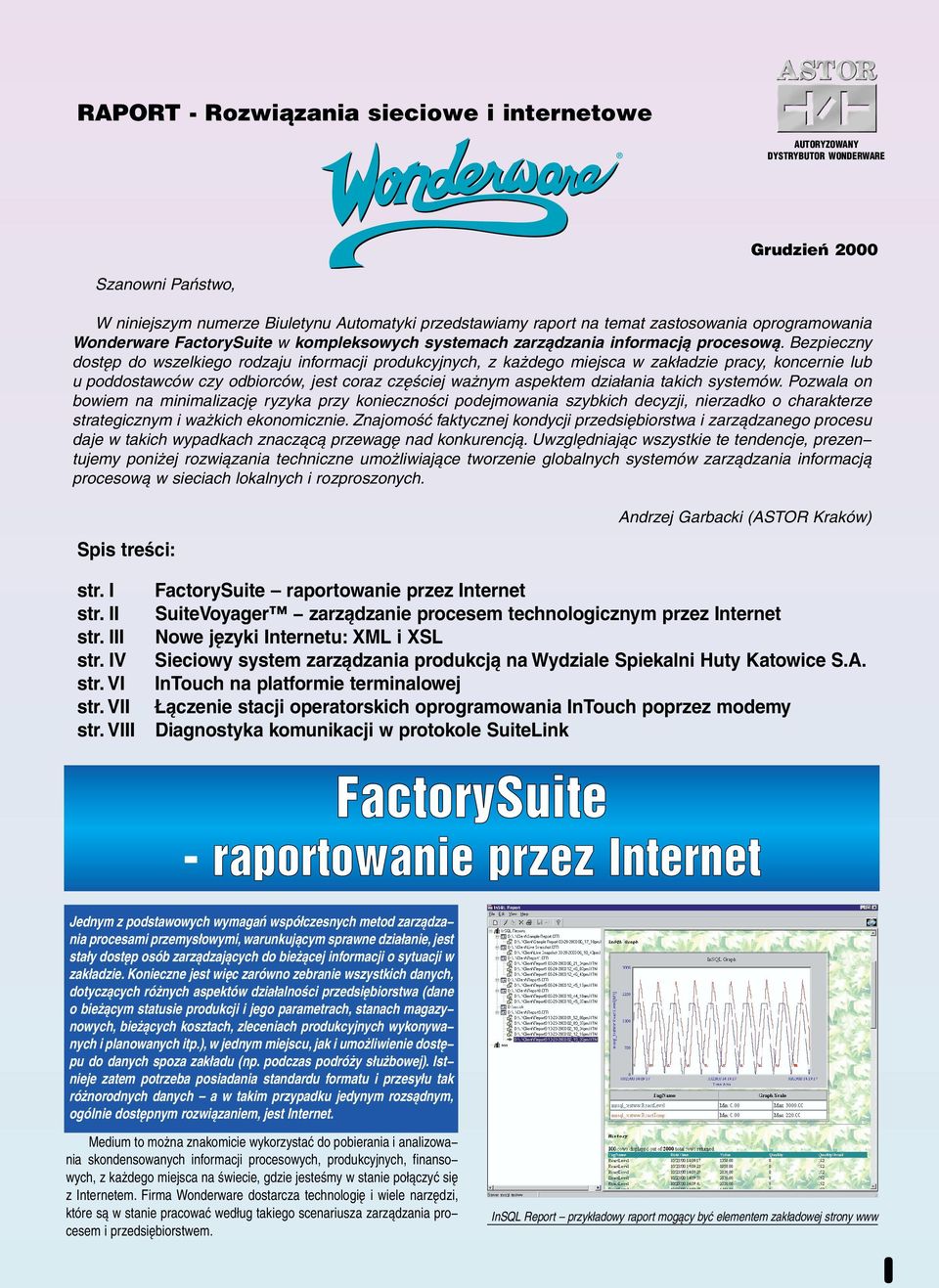 Bezpieczny dostęp do wszelkiego rodzaju informacji produkcyjnych, z każdego miejsca w zakładzie pracy, koncernie lub u poddostawców czy odbiorców, jest coraz częściej ważnym aspektem działania takich