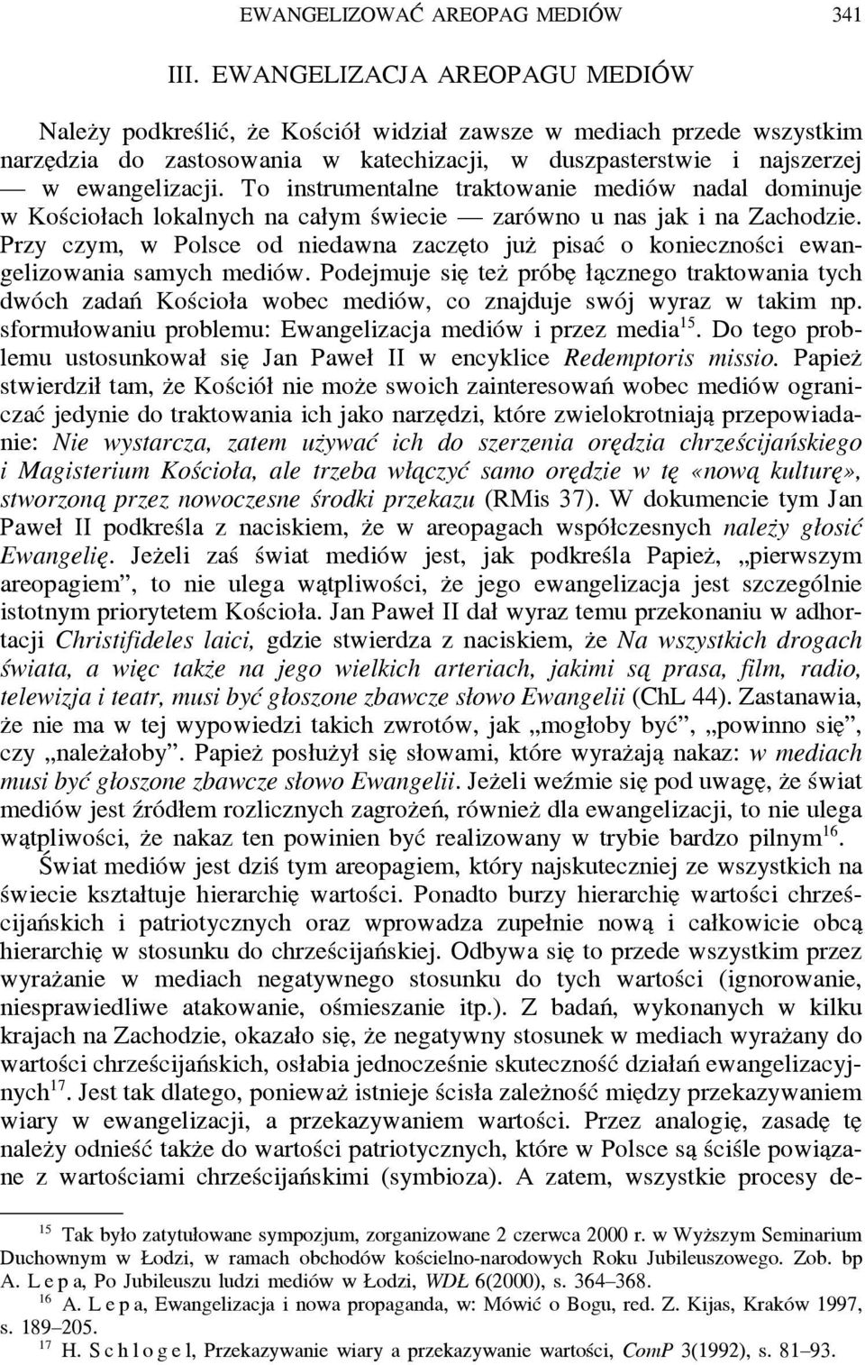 To instrumentalne traktowanie mediów nadal dominuje w Kościołach lokalnych na całym świecie zarówno u nas jak i na Zachodzie.