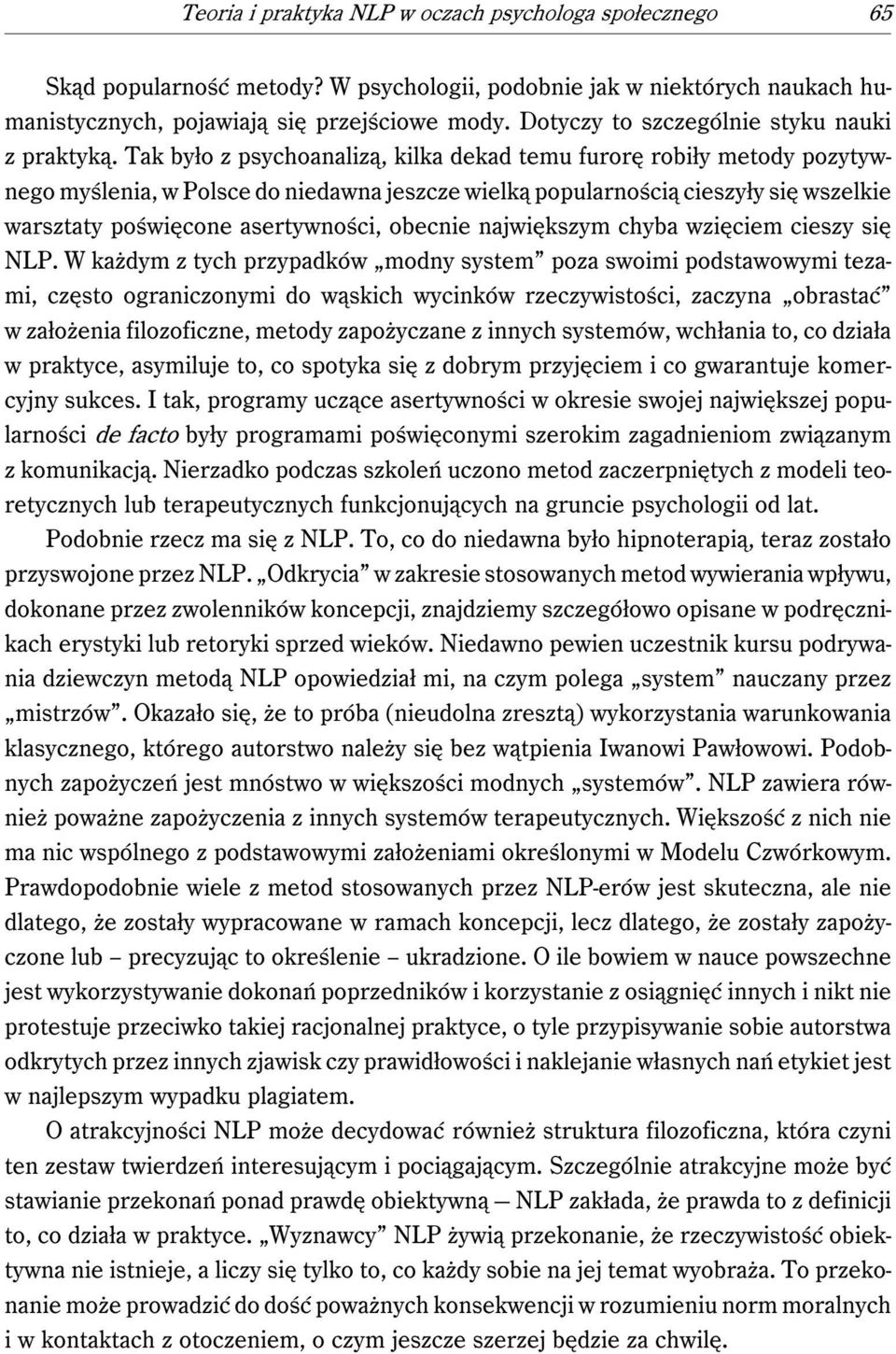 Tak było z psychoanalizą, kilka dekad temu furorę robiły metody pozytywnego myślenia, w Polsce do niedawna jeszcze wielką popularnością cieszyły się wszelkie warsztaty poświęcone asertywności,