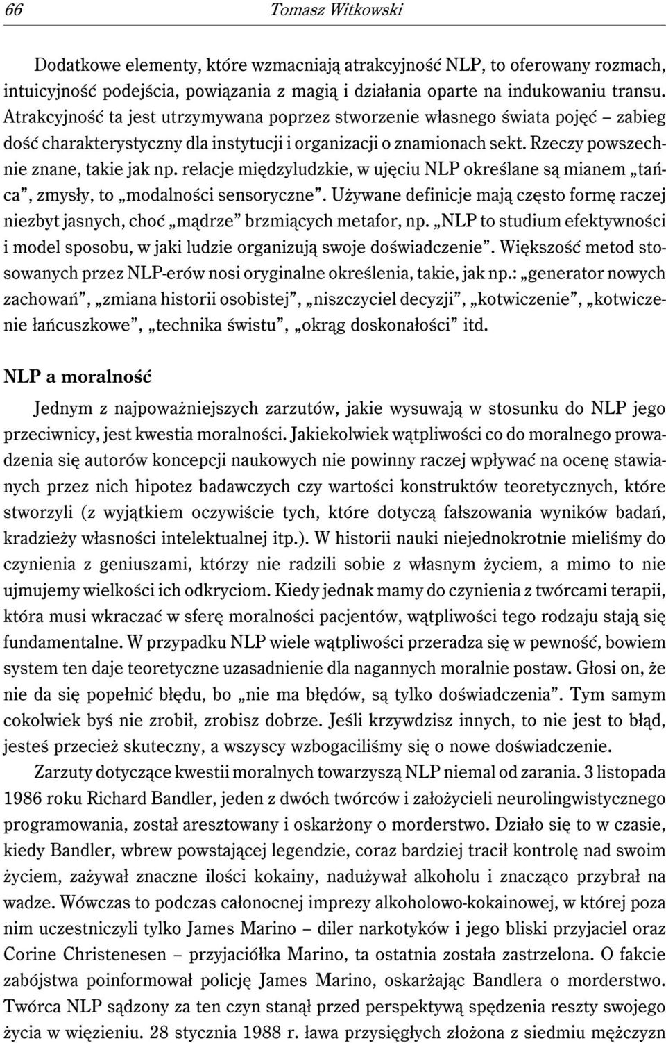 relacje międzyludzkie, w ujęciu NLP określane są mianem tańca, zmysły, to modalności sensoryczne. Używane definicje mają często formę raczej niezbyt jasnych, choć mądrze brzmiących metafor, np.