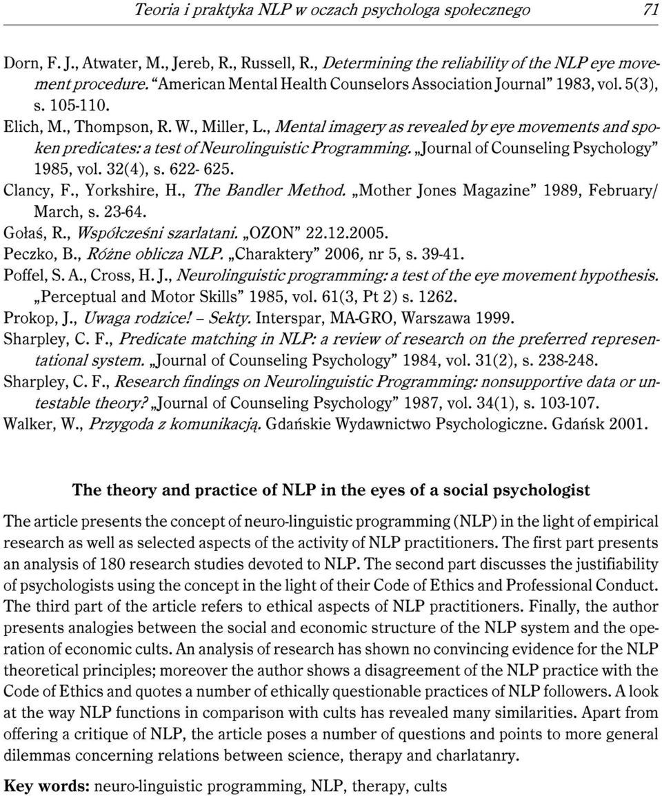 , Mental imagery as revealed by eye movements and spoken predicates: a test of Neurolinguistic Programming. Journal of Counseling Psychology 1985, vol. 32(4), s. 622-625. Clancy, F., Yorkshire, H.