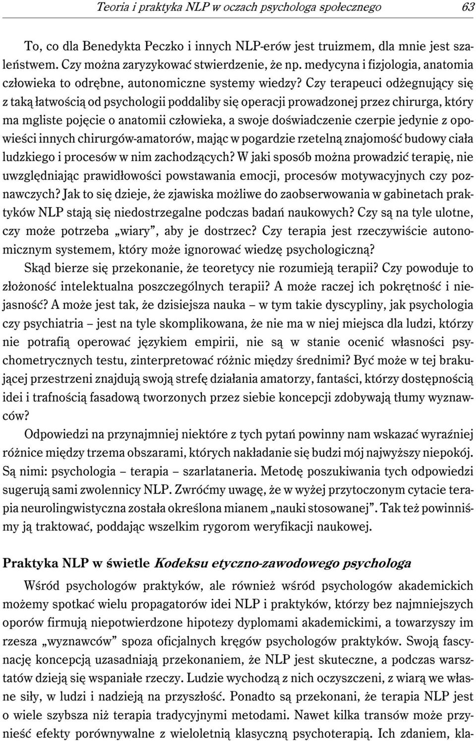 Czy terapeuci odżegnujący się z taką łatwością od psychologii poddaliby się operacji prowadzonej przez chirurga, który ma mgliste pojęcie o anatomii człowieka, a swoje doświadczenie czerpie jedynie z