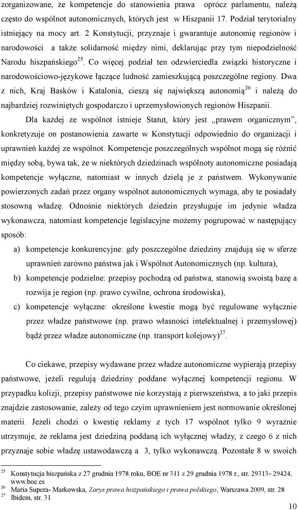 Co więcej podział ten odzwierciedla związki historyczne i narodowościowo-językowe łączące ludność zamieszkującą poszczególne regiony.