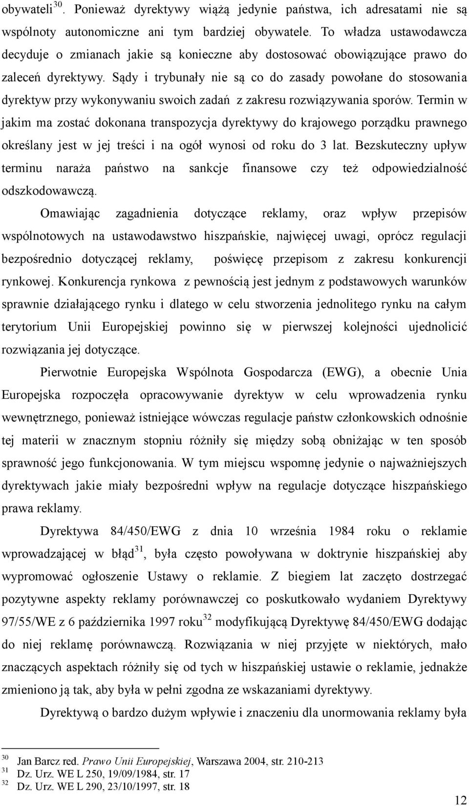 Sądy i trybunały nie są co do zasady powołane do stosowania dyrektyw przy wykonywaniu swoich zadań z zakresu rozwiązywania sporów.