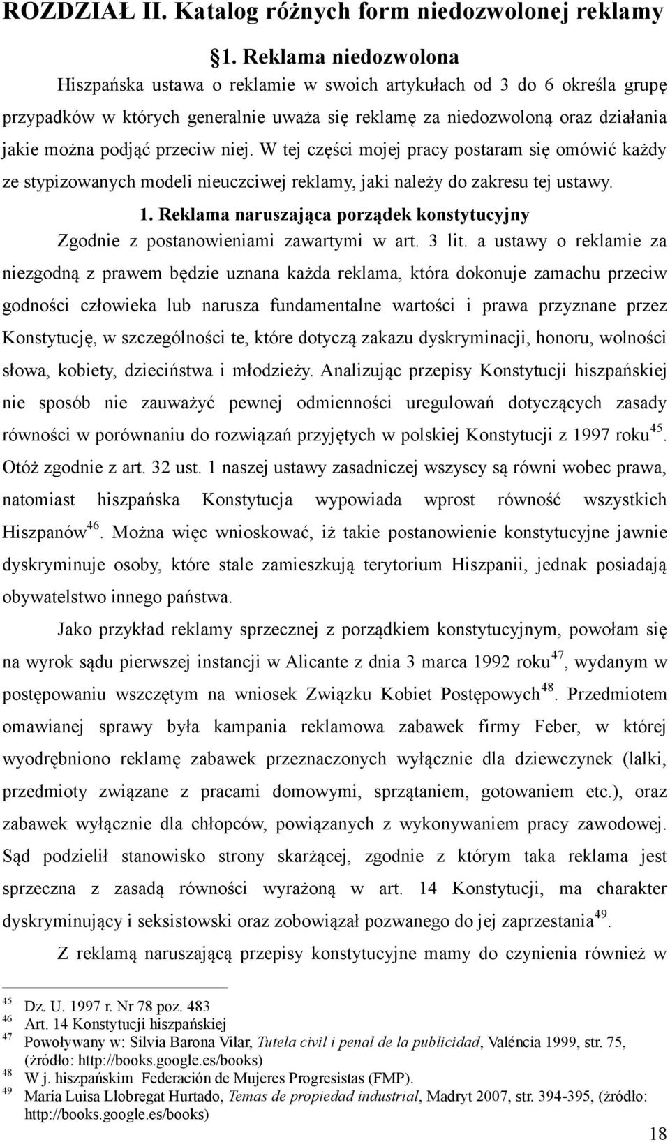 przeciw niej. W tej części mojej pracy postaram się omówić każdy ze stypizowanych modeli nieuczciwej reklamy, jaki należy do zakresu tej ustawy. 1.