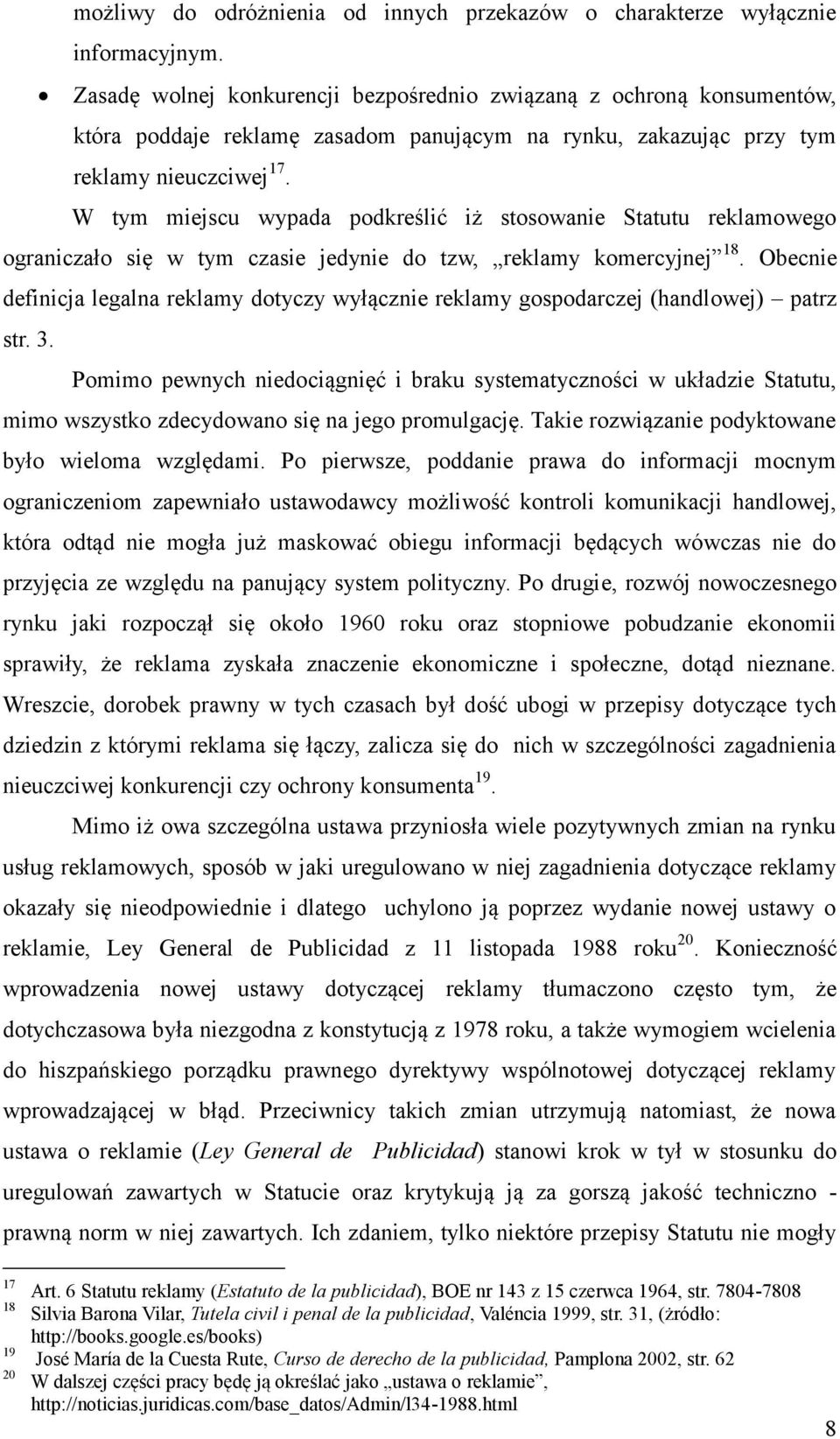 W tym miejscu wypada podkreślić iż stosowanie Statutu reklamowego ograniczało się w tym czasie jedynie do tzw, reklamy komercyjnej 18.