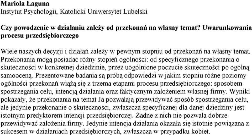 Przekonania mogą posiadać różny stopień ogólności: od specyficznego przekonania o skuteczności w konkretnej dziedzinie, przez uogólnione poczucie skuteczności po ogólną samooceną.