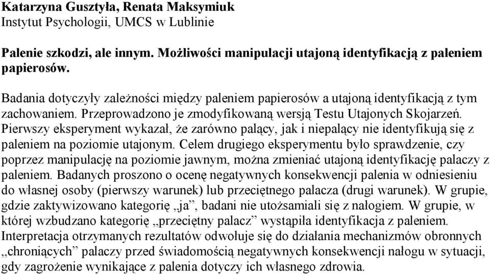 Pierwszy eksperyment wykazał, że zarówno palący, jak i niepalący nie identyfikują się z paleniem na poziomie utajonym.