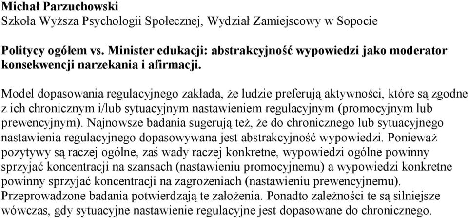 Model dopasowania regulacyjnego zakłada, że ludzie preferują aktywności, które są zgodne z ich chronicznym i/lub sytuacyjnym nastawieniem regulacyjnym (promocyjnym lub prewencyjnym).