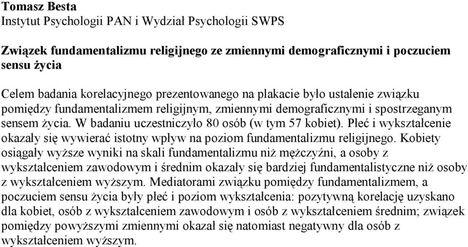 Płeć i wykształcenie okazały się wywierać istotny wpływ na poziom fundamentalizmu religijnego.