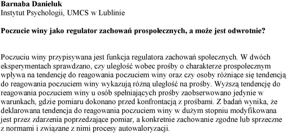 W dwóch eksperymentach sprawdzano, czy uległość wobec prośby o charakterze prospołecznym wpływa na tendencję do reagowania poczuciem winy oraz czy osoby różniące się tendencją do reagowania poczuciem