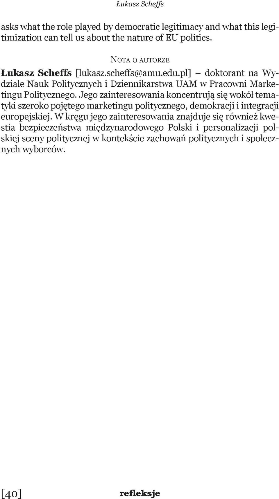 Jego zainteresowania koncentrują się wokół tematyki szeroko pojętego marketingu politycznego, demokracji i integracji europejskiej.