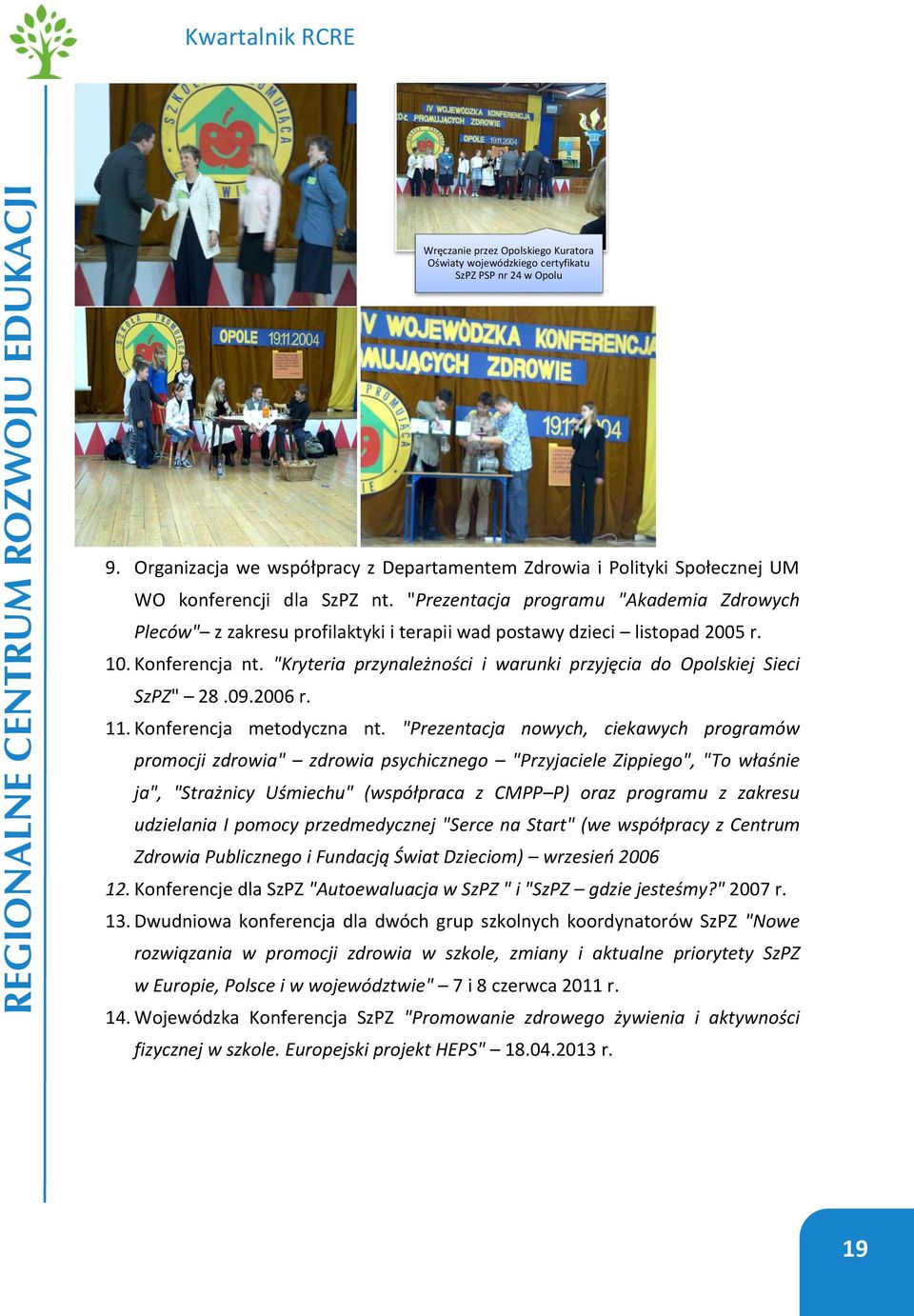 "Kryteria przynależności i warunki przyjęcia do Opolskiej Sieci SzPZ" 28.09.2006 r. 11. Konferencja metodyczna nt.